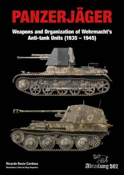 Abteilung 502 Panzerjager Weapons and Organization of Wehrmachts Anti-tank Units (1935-1945)