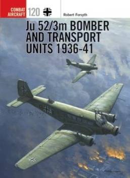 Osprey Combat Aircraft: Ju 52/3m Bomber and Transport Units 1936-41