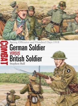 Osprey Combat: German Soldier vs British Soldier - Spring Offensive and Hundred Days 1918