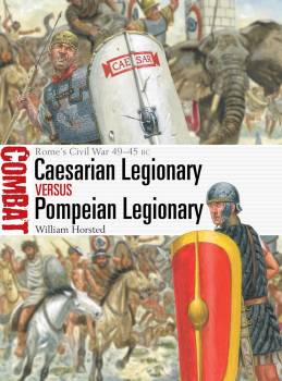 Osprey Combat: Caesarian Legionary vs Pompeian Legionary - Romes Civil War 49-45 BC