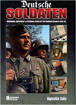 Deutsche Soldaten Uniforms, Equipment & Personal Items of the German Soldier 1939-45