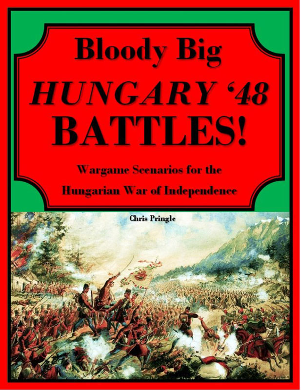 Bloody Big Hungary 48 Battles: Wargame Scenarios for Hungary 1848-1849