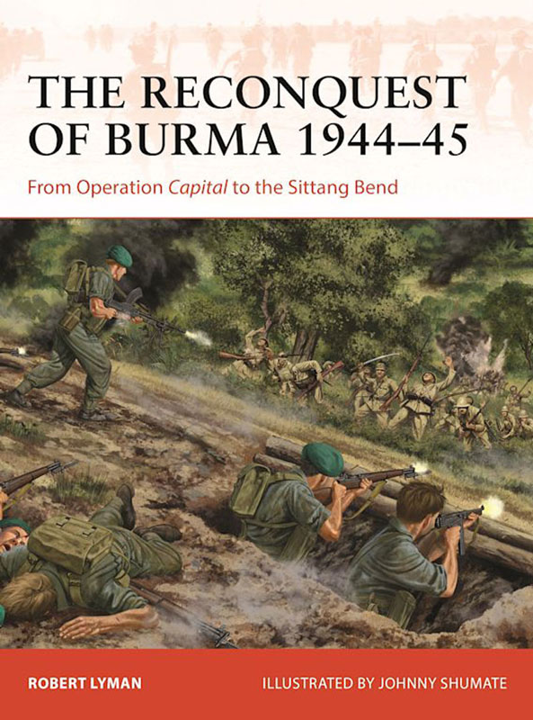 Osprey Campaign: The Reconquest of Burma 1944–45 - From Operation Capital to the Sittang Bend