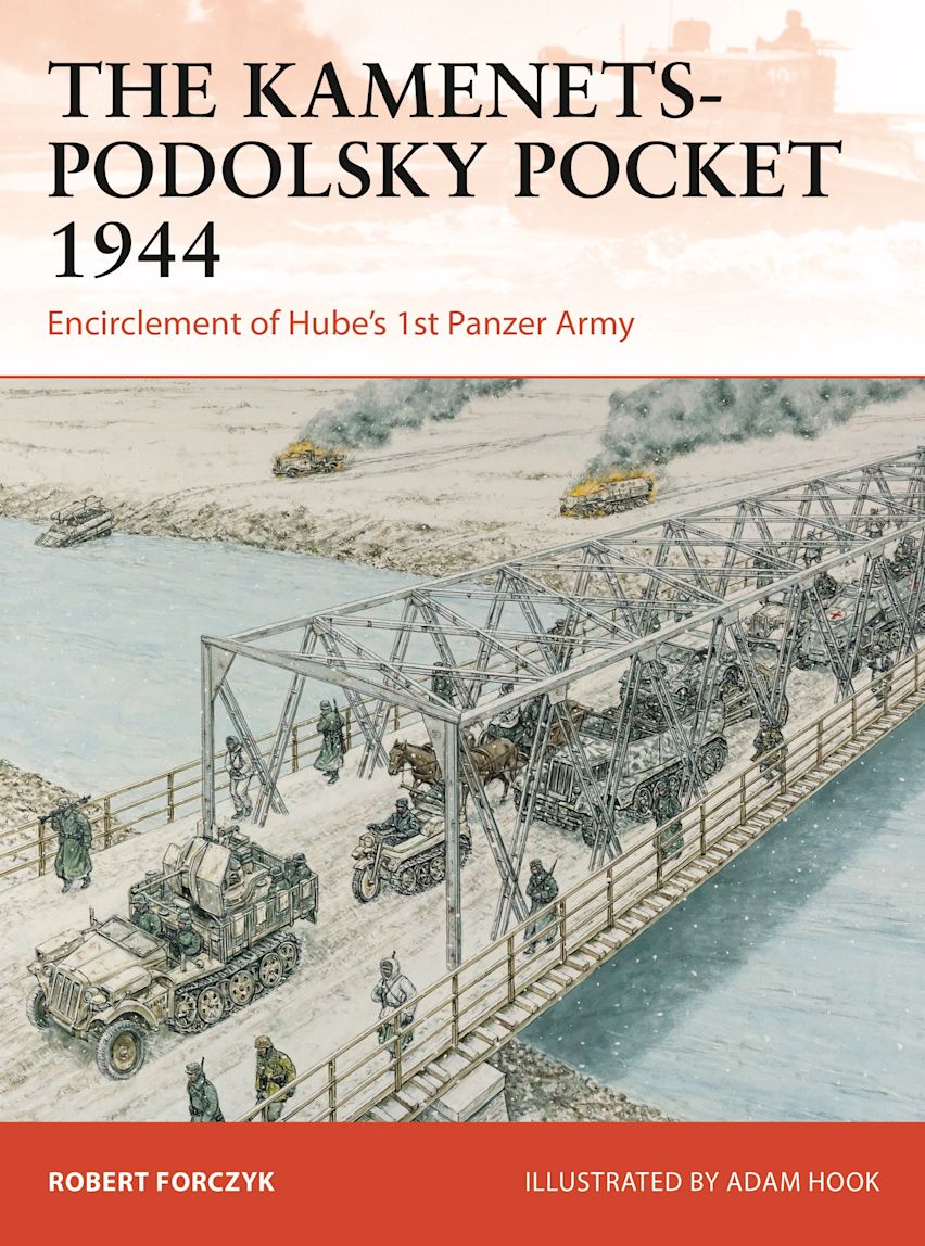 Osprey Campaign: The Kamenets-Podolsky Pocket 1944 - Encirclement of Hubes 1st Panzer Army