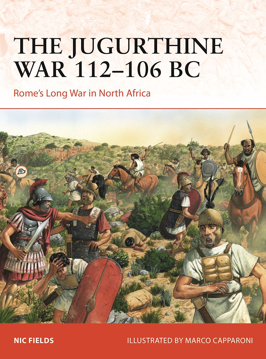 Osprey Campaign: The Jugurthine War 112-106 BC - Romes Long War in North Africa 