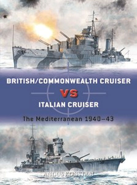 Osprey Duel: British/Commonwealth Cruiser vs Italian Cruiser The Mediterranean 1940–43